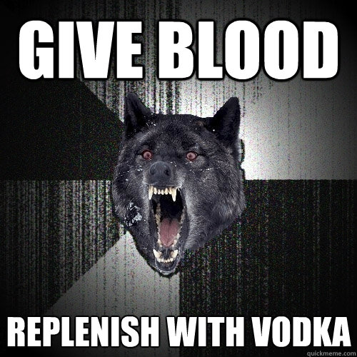 Give blood Replenish with vodka - Give blood Replenish with vodka  Insanity Wolf