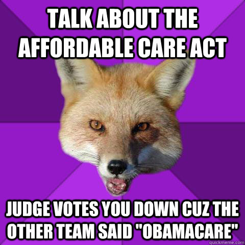 talk about the Affordable Care Act judge votes you down cuz the other team said 