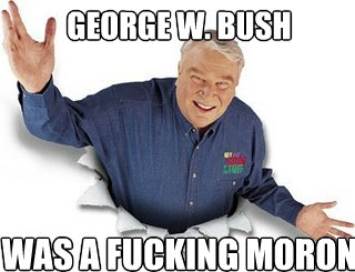 George W. Bush  was a fucking moron  Obvious John Madden