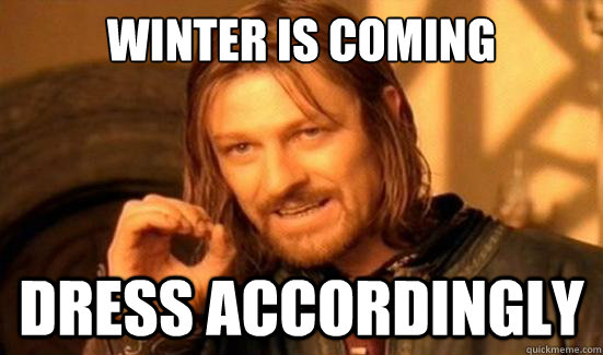 winter is coming dress accordingly - winter is coming dress accordingly  Boromir