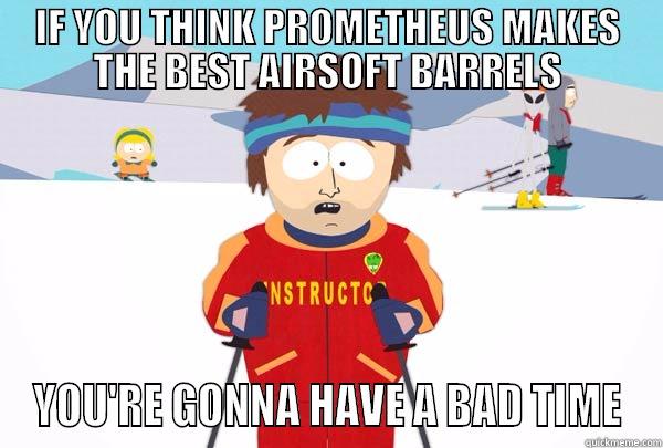 IF YOU THINK PROMETHEUS MAKES THE BEST AIRSOFT BARRELS YOU'RE GONNA HAVE A BAD TIME Super Cool Ski Instructor