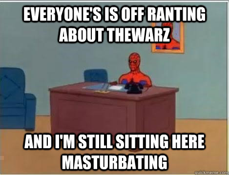 everyone's is off ranting about TheWarZ and i'm still sitting here Masturbating  Spiderman Desk