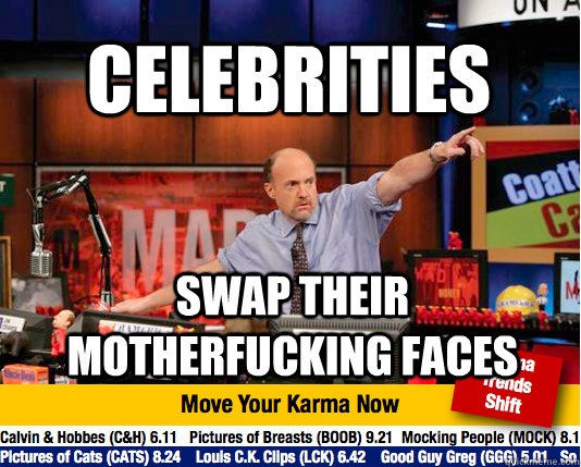 Celebrities swap their motherfucking faces - Celebrities swap their motherfucking faces  Mad Karma with Jim Cramer