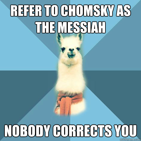 Refer to Chomsky as the Messiah Nobody corrects you  Linguist Llama