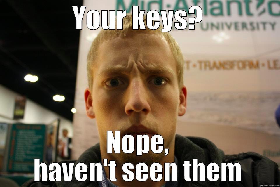 Keyless Kuhn - YOUR KEYS? NOPE, HAVEN'T SEEN THEM Scumbag Steve