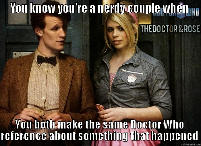 YOU KNOW YOU'RE A NERDY COUPLE WHEN YOU BOTH MAKE THE SAME DOCTOR WHO REFERENCE ABOUT SOMETHING THAT HAPPENED Misc