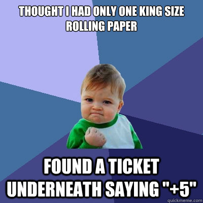 thought I had only one King Size rolling paper found a ticket underneath saying 