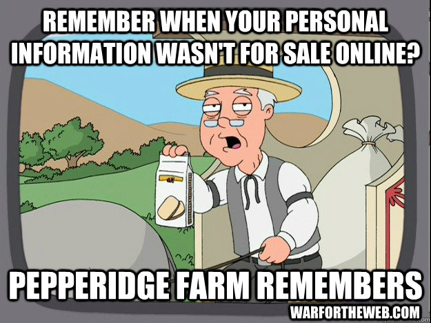 Remember when your personal information wasn't for sale online? Pepperidge farm remembers warfortheweb.com  Pepperidge Farm Remembers