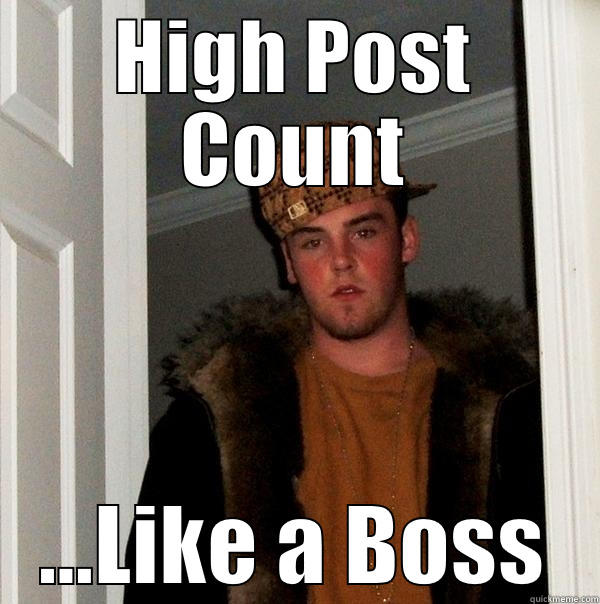 High Post Count - HIGH POST COUNT ...LIKE A BOSS Scumbag Steve