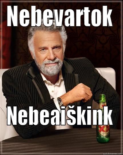 BVD Arnas - NEBEVARTOK NEBEAIŠKINK The Most Interesting Man In The World