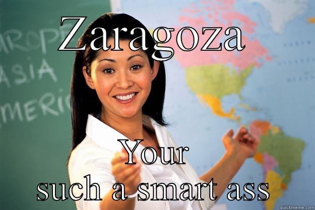 No title - ZARAGOZA YOUR SUCH A SMART ASS Unhelpful High School Teacher