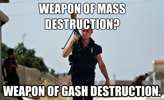 Weapon of mass destruction? Weapon of gash destruction.  - Weapon of mass destruction? Weapon of gash destruction.   Ridiculously Photogenic Syrian Soldier