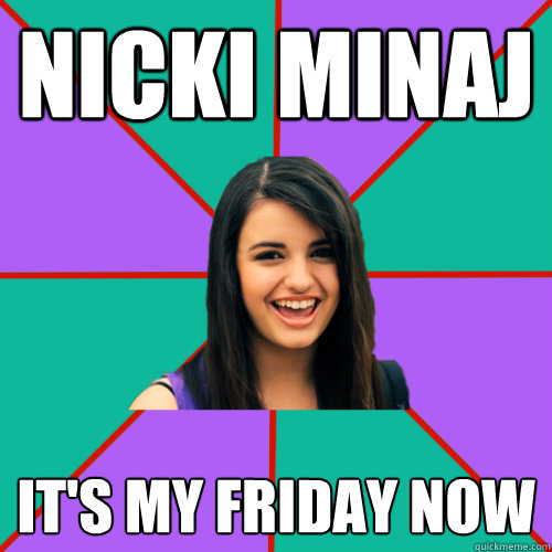 nicki minaj it's my friday now - nicki minaj it's my friday now  Rebecca Black