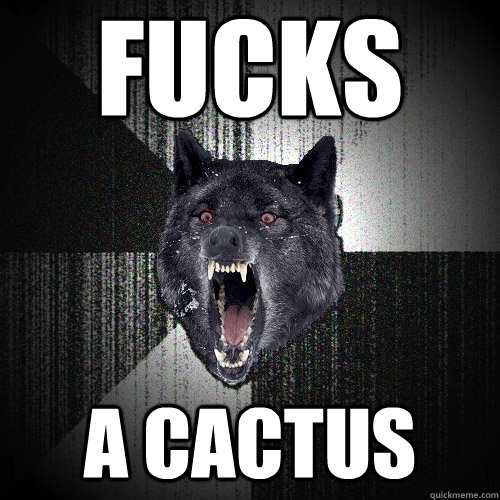 FUCKS A CACTUS  Insanity Wolf