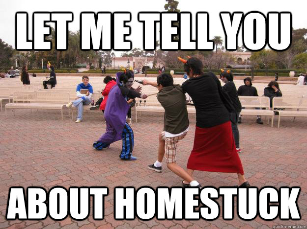 Let me tell you About homestuck - Let me tell you About homestuck  Let Me Tell You SandiegoStuck