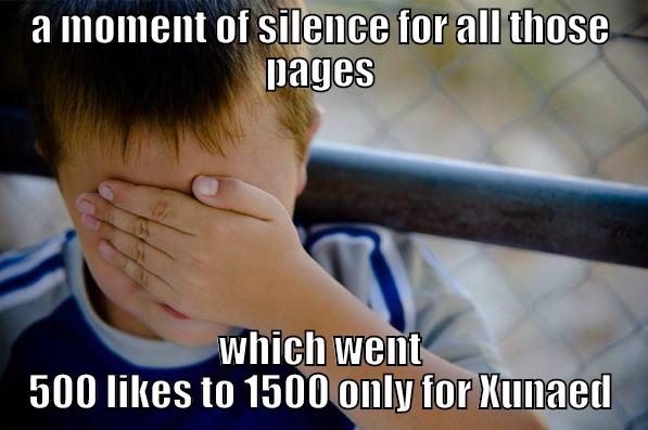 A MOMENT OF SILENCE FOR ALL THOSE PAGES WHICH WENT 500 LIKES TO 1500 ONLY FOR XUNAED Confession kid