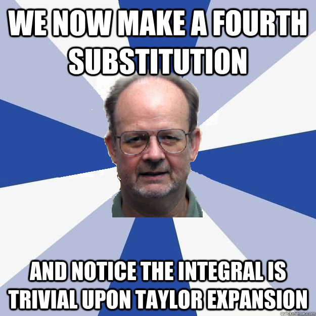 we now make a fourth substitution and notice the integral is trivial upon taylor expansion - we now make a fourth substitution and notice the integral is trivial upon taylor expansion  Schlottmanator