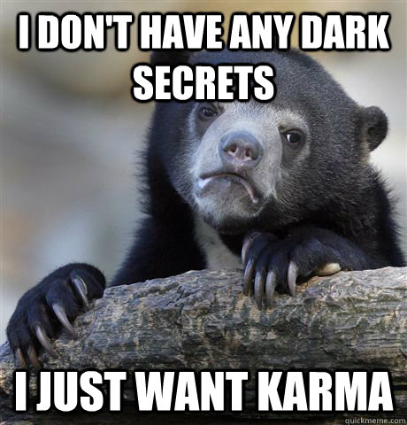 i don't have any dark secrets i just want karma  Confession Bear