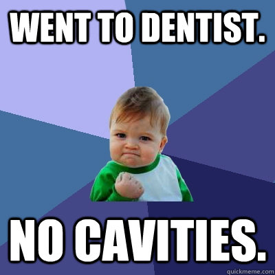 Went to dentist. No cavities. - Went to dentist. No cavities.  Success Kid