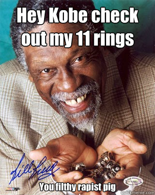 Hey Kobe check out my 11 rings You filthy rapist pig  Bill Russell Winning