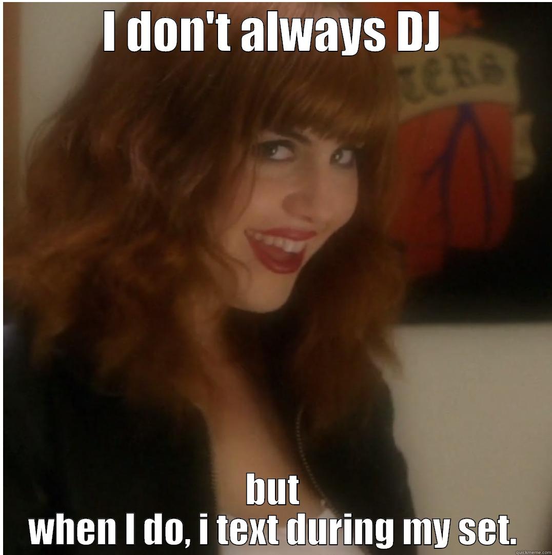 funny title - I DON'T ALWAYS DJ BUT WHEN I DO, I TEXT DURING MY SET. Misc