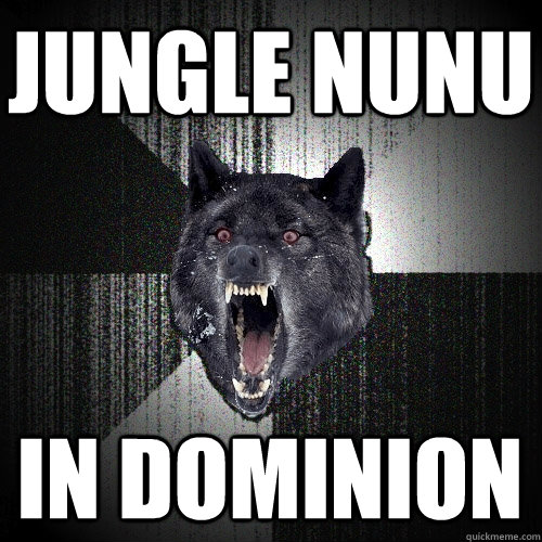 Jungle Nunu In dominion  Insanity Wolf