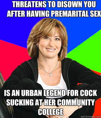 Threatens to disown you after having premarital sex Is an urban legend for cock sucking at her community college - Threatens to disown you after having premarital sex Is an urban legend for cock sucking at her community college  Sheltering Suburban Mom