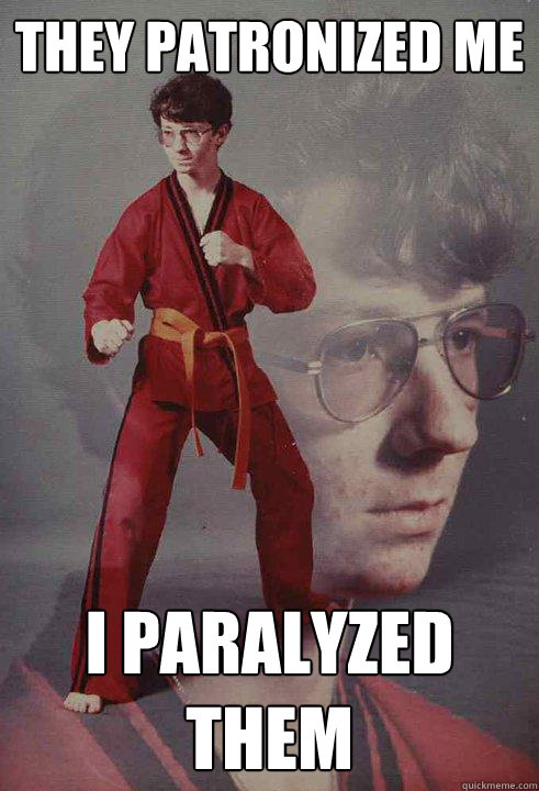 They Patronized Me I paralyzed them - They Patronized Me I paralyzed them  Karate Kyle