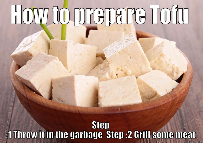 The more you eat..... - HOW TO PREPARE TOFU STEP :1 THROW IT IN THE GARBAGE  STEP :2 GRILL SOME MEAT Misc