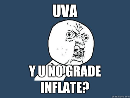 UVA y u no grade inflate?  Y U No