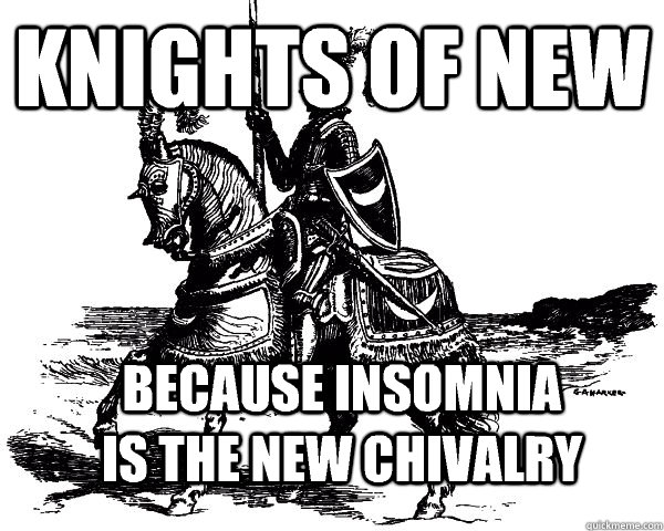 knights of new because insomnia is the new chivalry  