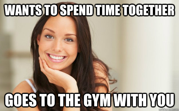 wants-to-spend-time-together-goes-to-the-gym-with-you-good-girl-gina-quickmeme