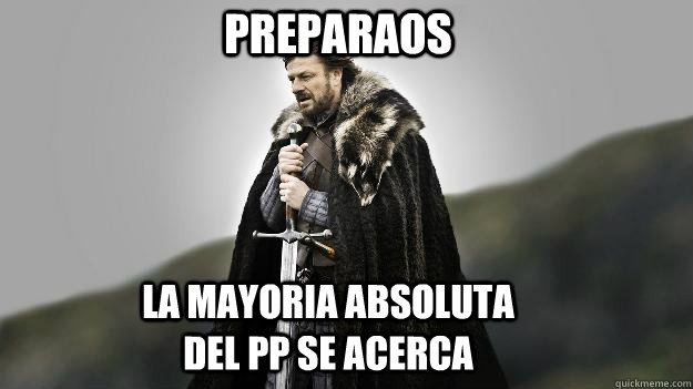 PREPARAOS LA MAYORIA ABSOLUTA DEL PP SE ACERCA  Ned stark winter is coming