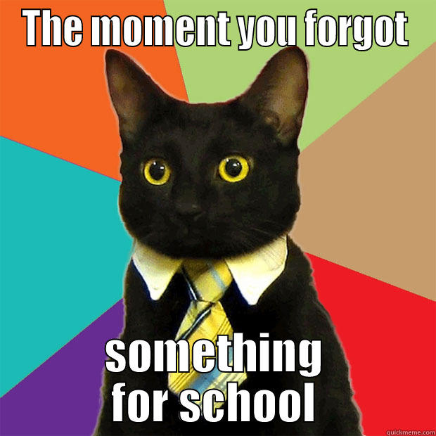 THE MOMENT YOU FORGOT SOMETHING FOR SCHOOL Business Cat