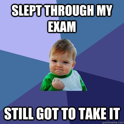 Slept through my exam still got to take it  Success Kid