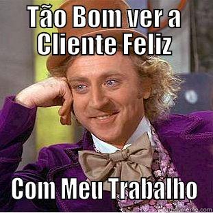 TÃO BOM VER A CLIENTE FELIZ COM MEU TRABALHO Creepy Wonka