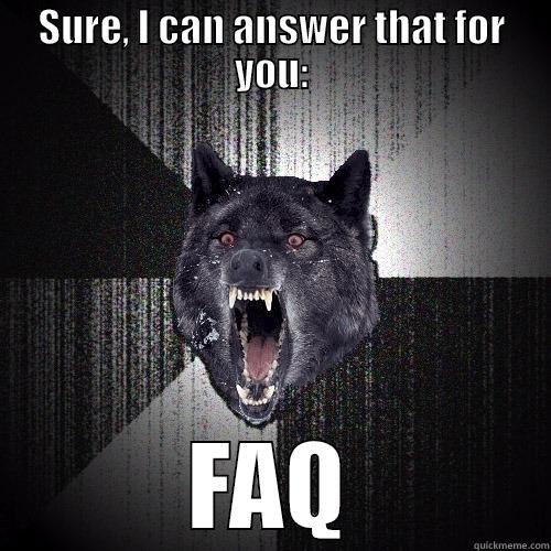 SURE, I CAN ANSWER THAT FOR YOU: FAQ Insanity Wolf