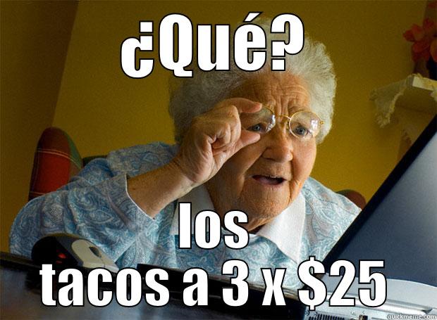 ¿QUÉ? LOS TACOS A 3 X $25 Grandma finds the Internet