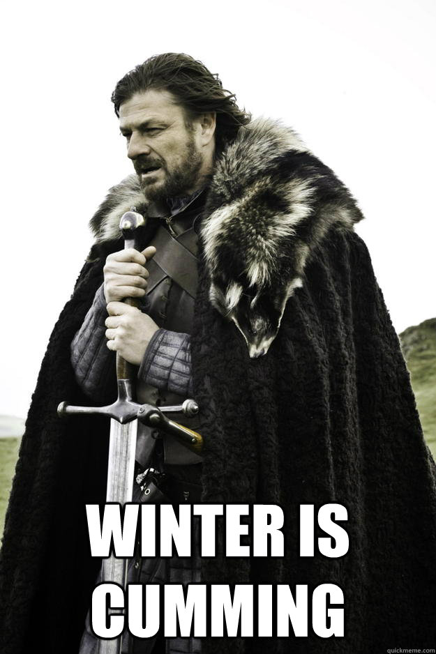  WINTER IS CUMMING  Winter is coming