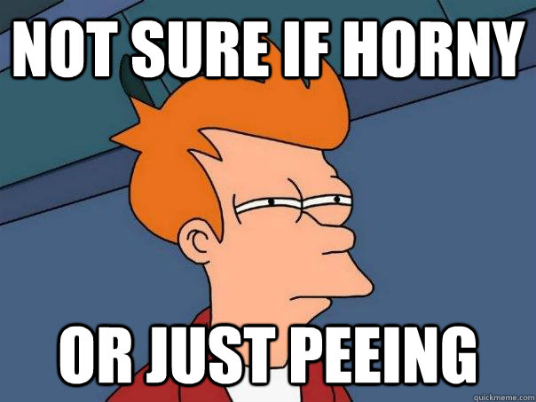 Not sure if horny Or just peeing  Futurama Fry