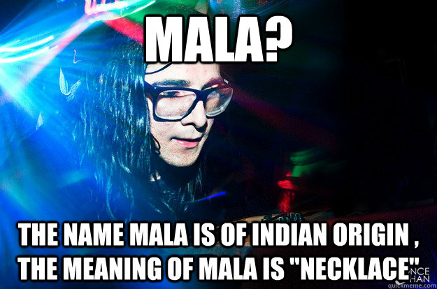 mala? the name mala is of indian origin , the meaning of mala is 