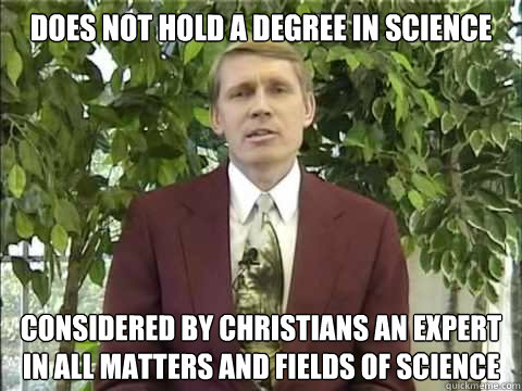 Does not hold a degree in science considered by christians an expert in all matters and fields of science  