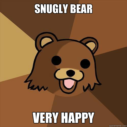 snugly Bear very happy  Pedobear