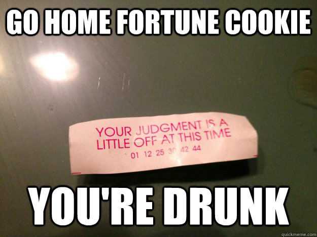 Go Home Fortune Cookie You're drunk - Go Home Fortune Cookie You're drunk  Go Home Youre Drunk - Fortune Cookie