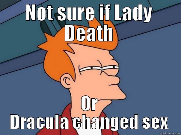 NOT SURE IF LADY DEATH OR DRACULA CHANGED SEX Futurama Fry