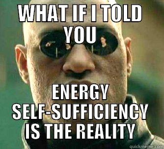 WHAT IF I TOLD YOU ENERGY SELF-SUFFICIENCY IS THE REALITY Matrix Morpheus