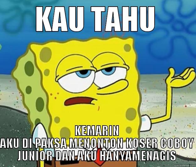 KAU TAHU KEMARIN AKU DI PAKSA MENONTON KOSER COBOY JUNIOR DAN AKU HANYAMENAGIS Tough Spongebob