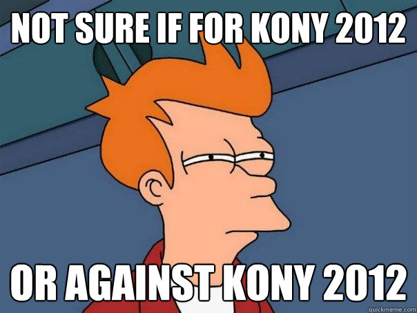 Not sure if for Kony 2012 Or against kony 2012  Futurama Fry