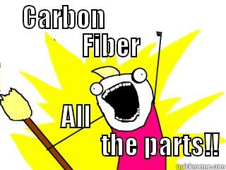 CARBON                    FIBER ALL                                   THE PARTS!! All The Things