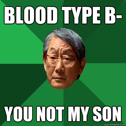 Blood type B- you not my son  High Expectations Asian Father